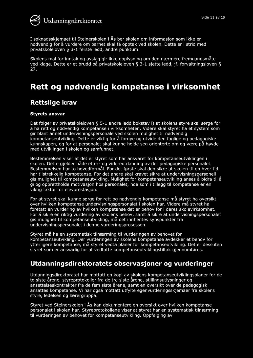 Side 11 av 19 I søknadsskjemaet til Steinerskolen i Ås ber skolen om informasjon som ikke er nødvendig for å vurdere om barnet skal få opptak ved skolen.