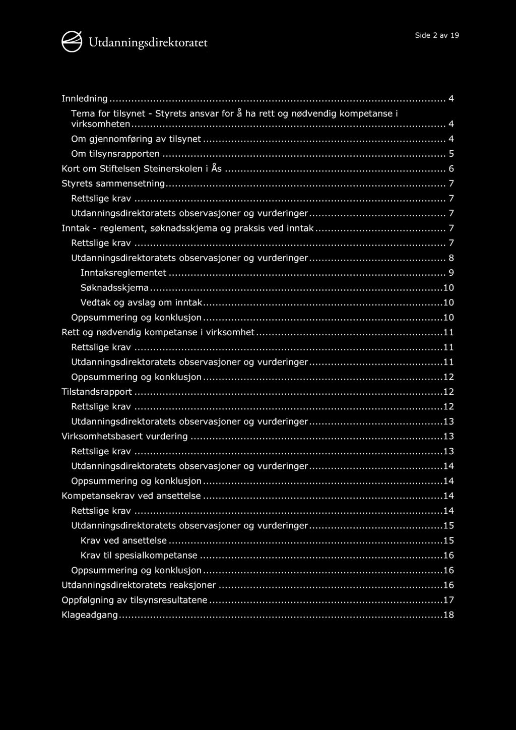 Side 2 av 19 Innholdsfortegnelse Innled ning............ 4 Tema for tilsynet - Styrets ansvar for å ha rett og nødvendig kompetanse i virksomheten............ 4 Om gjennomføring av tilsynet.