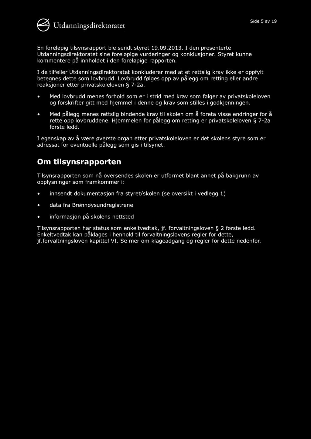 Side 5 av 19 En foreløpig tilsynsrapport ble sendt styret 19.09.2013. I den presenterte Utdanningsd irektoratet sine foreløpige vurderinger og konklusjoner.