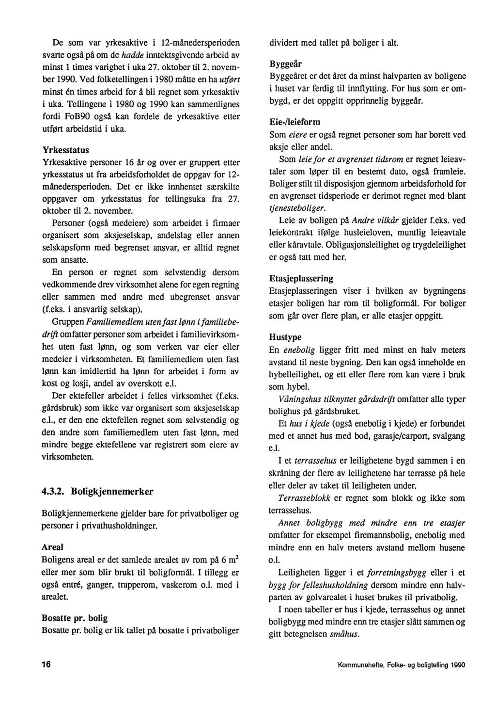 De som var yrkesaktive i 12-månedersperioden svarte også på om de hadde inntektsgivende arbeid av minst 1 times varighet i uka 27. oktober til 2. november 1990.