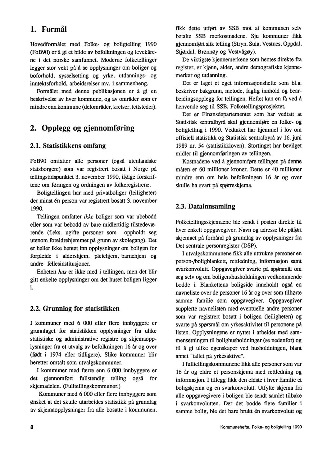 1. Formål HovedformAlet med Folke- og boligtelling 1990 (FoB90) er A gi et bilde av befolkningen og levekårene i det norske samfunnet.