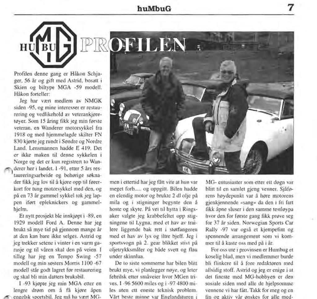humbug 7 Profilen denne gang er Håkon Schjager, 56 år og gift med Astrid, bosatt i Skien og biltype MGA -59 modell.