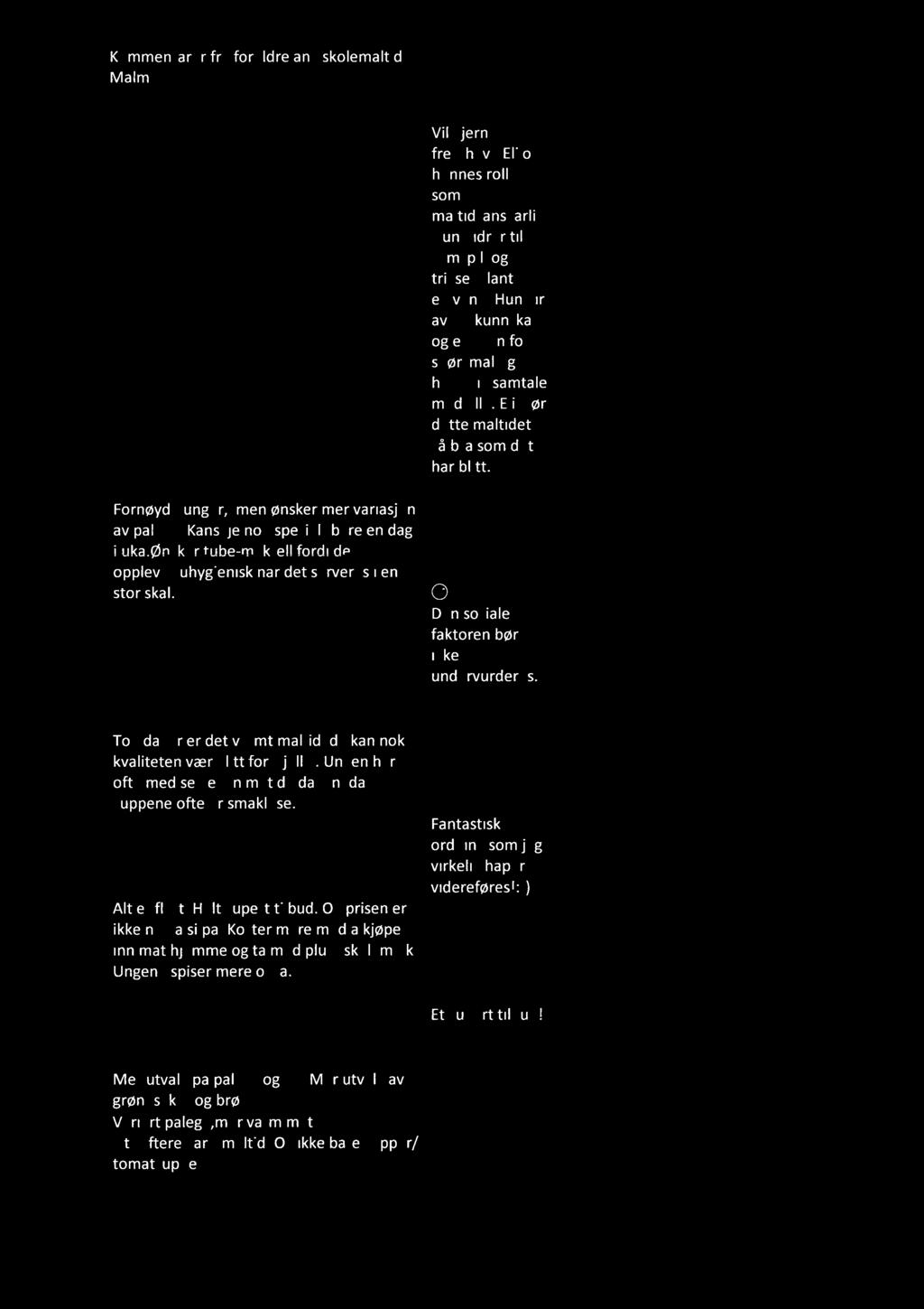 K o m m e n t a r e r fr a fo r e l d r e a n g s k o l e m å l t i d. M a l m V il g j e rn e fr e m h e v e E l i o g h e n n e s ro ll e s o m m å l t i d s a n s v a r l i g.