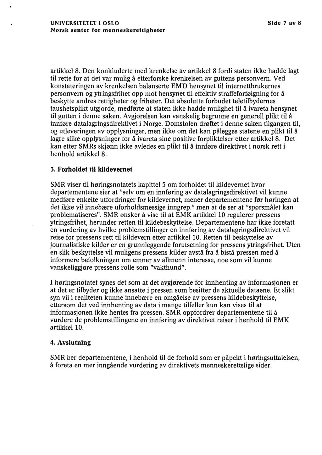 UNIVERSITETET I OSLO Side 7 av 8 artikkel 8. Den konkluderte med krenkelse av artikkel 8 fordi staten ikke hadde lagt til rette for at det var mulig å etterforske krenkelsen av guttens personvern.