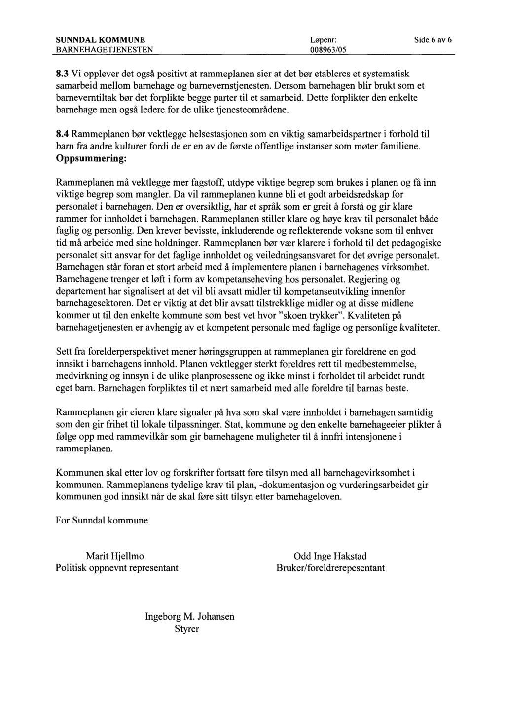 Side 6 av 6 8.3 Vi opplever det også positivt at rammeplanen sier at det bør etableres et systematisk samarbeid mellom barnehage og barnevernstjenesten.