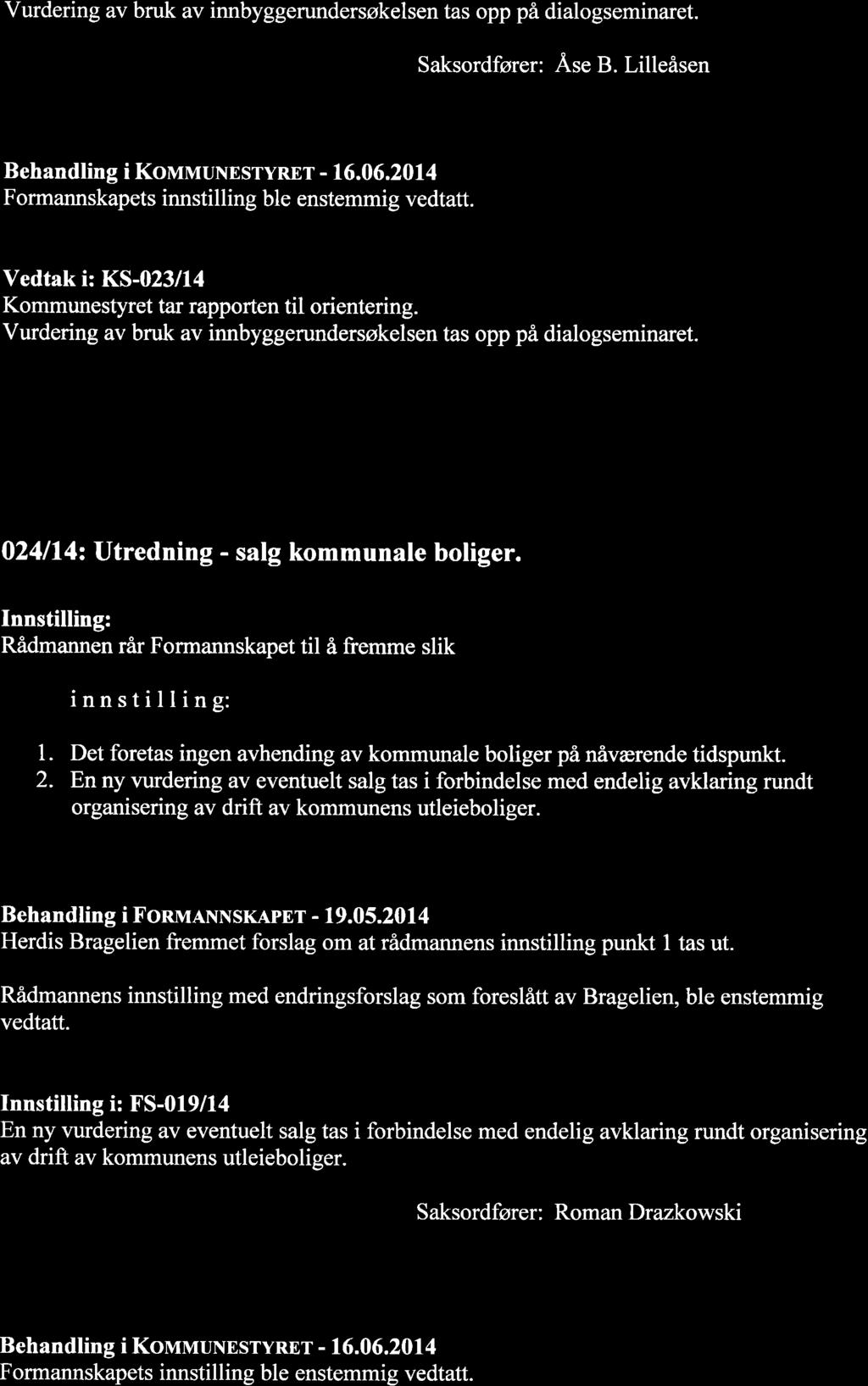 Vurdering av bruk av innbyggerundersøkelsen tas opp på dialogseminaret. Saksordfører: Ä.se B. Lilleåsen Behandling i KovruuNESryREr - 16.06.