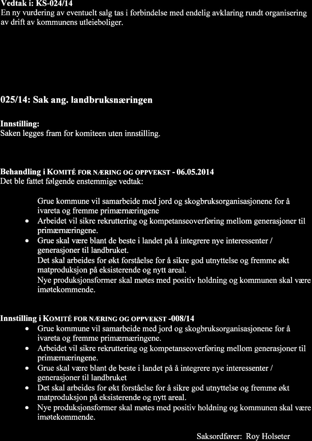 Vedtak i: KS-024/14 En ny vurdering av eventuelt salg tas i forbindelse med endelig avklaring rundt organisering av drift av kommunens utleieboliger. 025114: Sak ang.