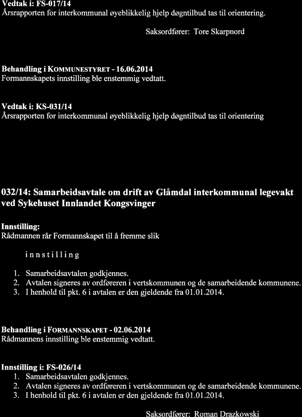 Vedtak i: FS-017/14 Ärsrapporten for interkommunal øyeblikkelig hjelp døgntilbud tas til orientering. Saksordfører: Tore Skarpnord Behandling i KowrvruNESryR"Er - 16.06.