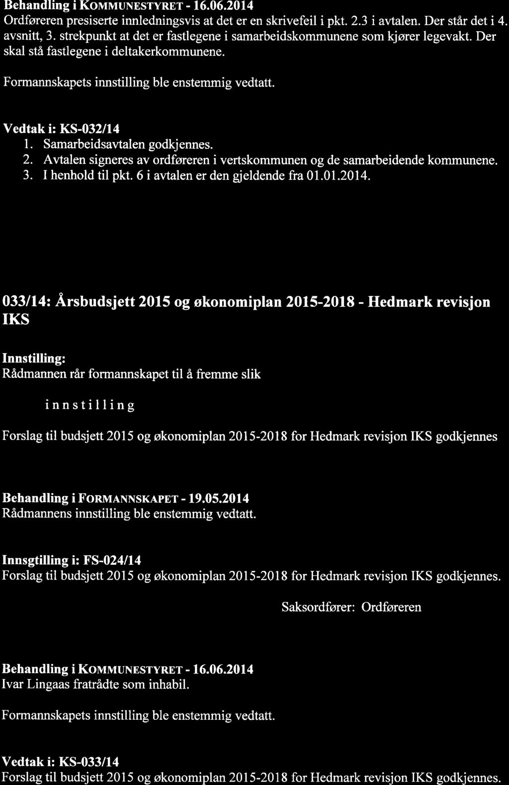 Behandling i KovrvruNosryRur - 16.06.2014 Ordføreren presiserte innledningsvis at det er en skrivefeil i pkt. 2.3 i avtalen. Der står det i 4. avsnitt, 3.