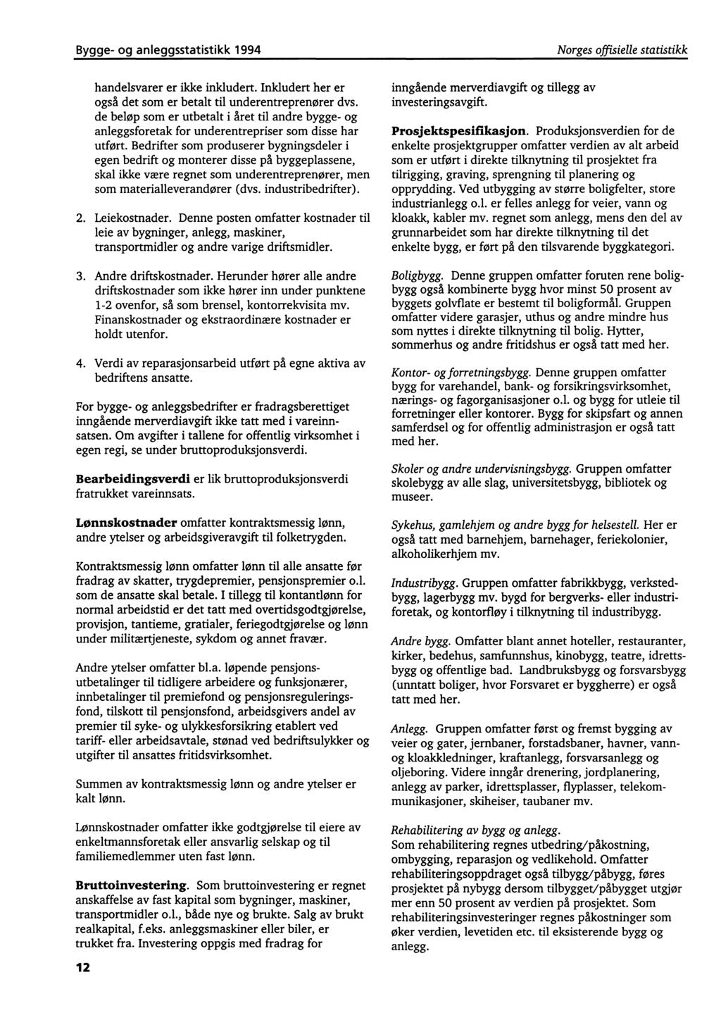 Bygge- og anleggsstatistikk 1994 Norges offisielle statistikk handelsvarer er ikke inkludert. Inkludert her er også det som er betalt til underentreprenører dvs.