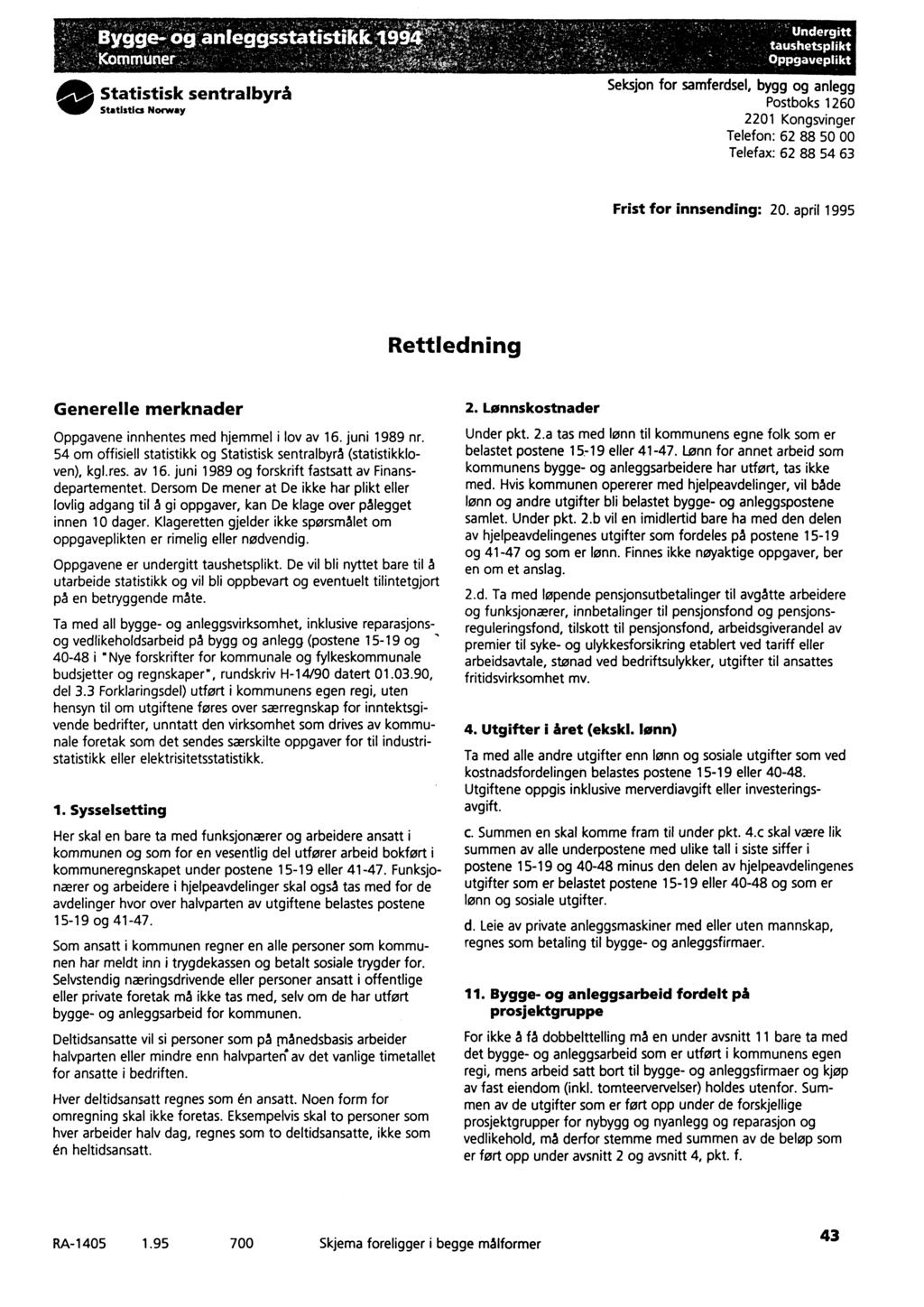 a Statistisk sentralbyrå Nair Statistics Norway Undergitt taushetsplikt Oppgaveplikt Seksjon for samferdsel, bygg og anlegg Postboks 1260 2201 Kongsvinger Telefon: 62 88 50 00 Telefax: 62 88 54 63