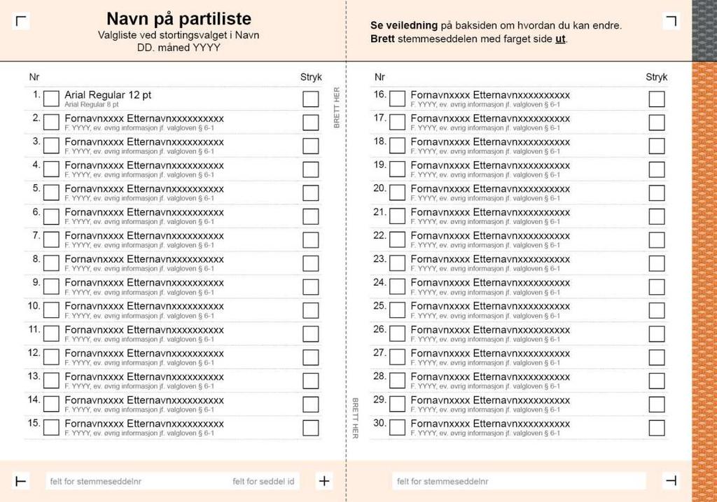 på hvit bunn ha veiledningstekst og stempelfelt. Stemmeseddelen skal ha en hvit innside med navn på parti eller gruppe og kandidatnavn, og en brettekant med samme mønster og fargekode som utsiden.