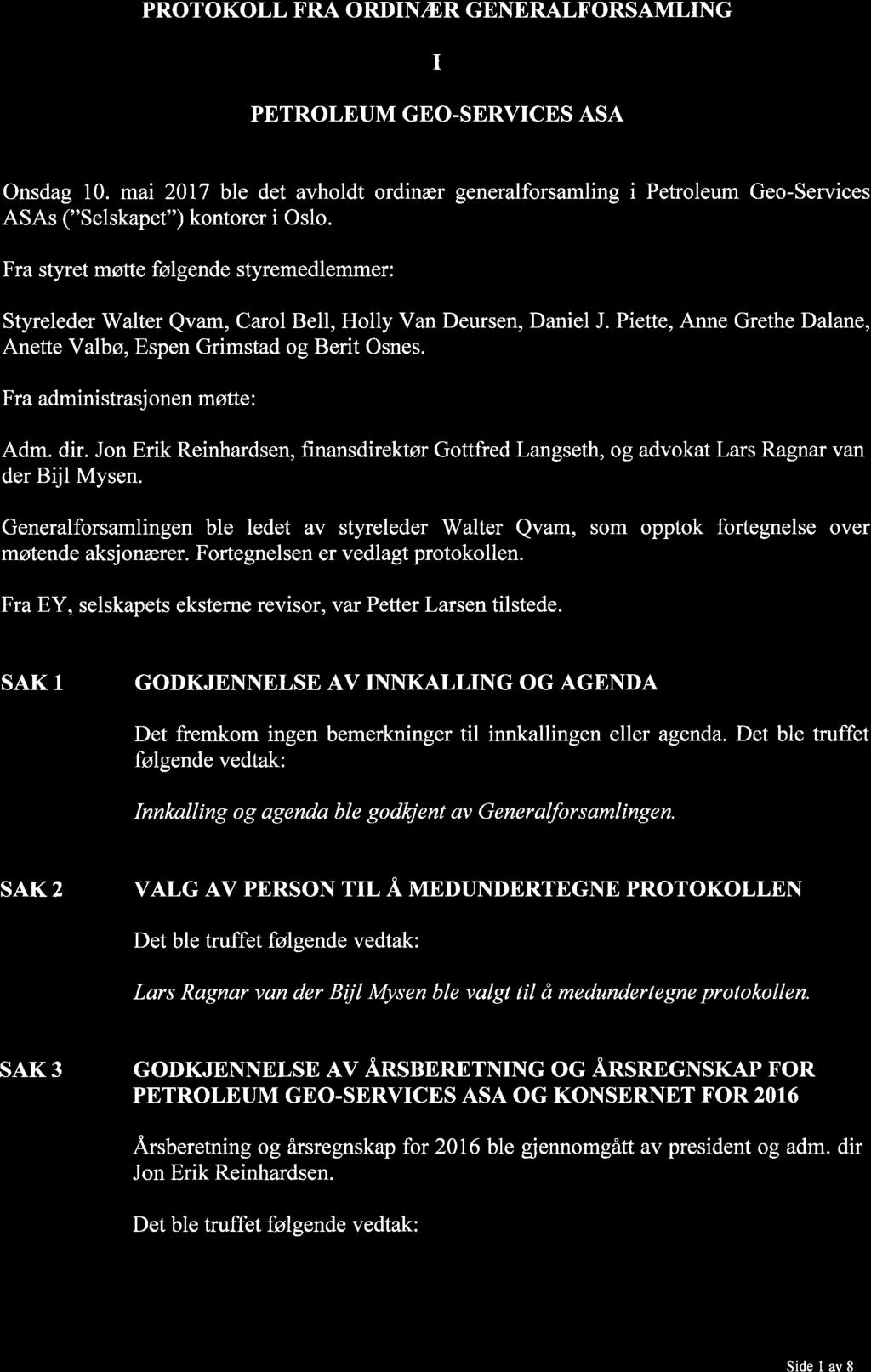 PROTOKOLL FRA ORDIN.ItrR GENERALFORSAMLING I PETROLEUM GEO-SERVICES ASA Onsdag 1. mai 217 ble det avhldt rdinær generalfrsamling i Petrleum Ge-Services ASAs ("Selskapet") kntrer i Osl.