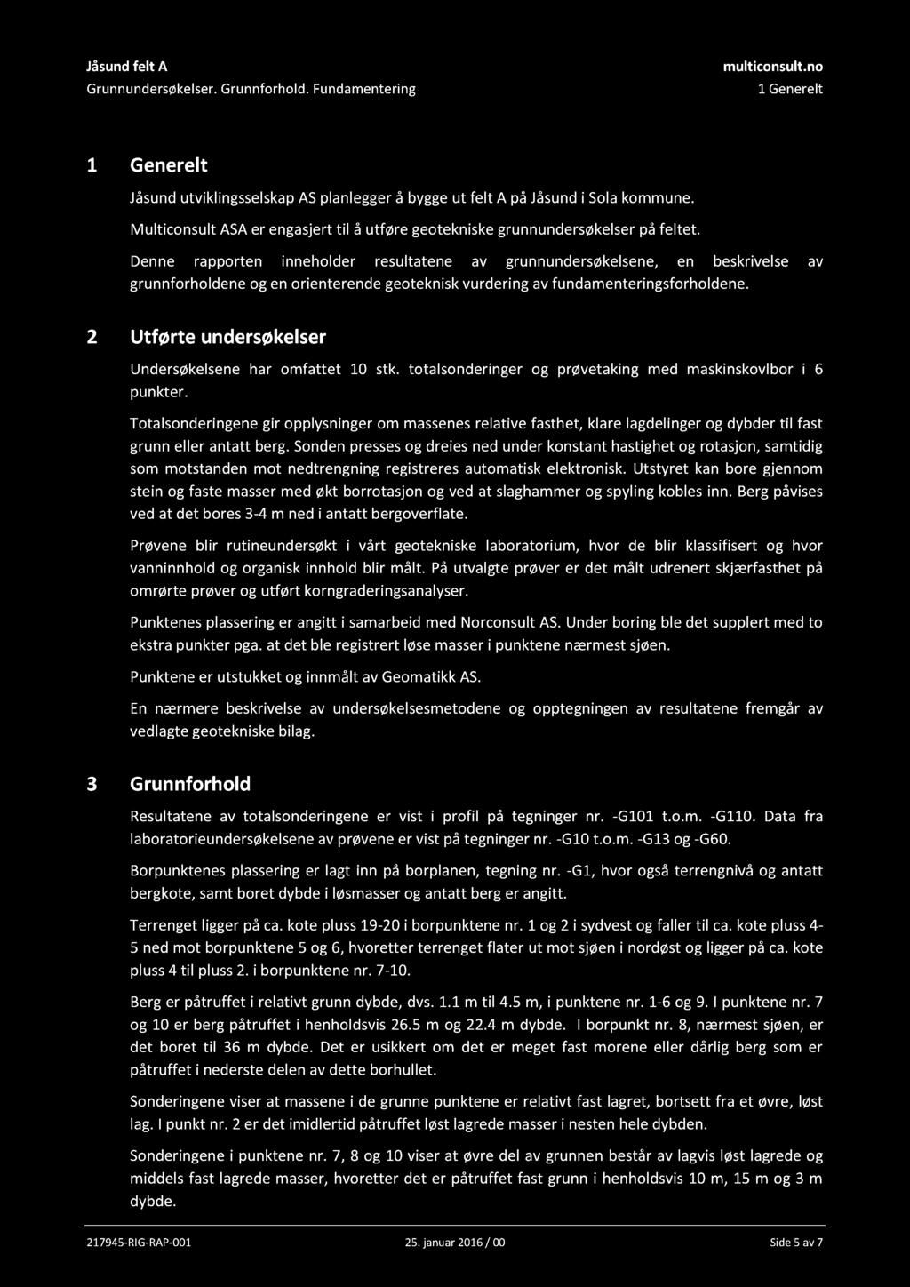 Jåsund felt A Grunnundersøkelser. Grunnforhold. Fundamentering multiconsult.no 1 Generelt 1 Generelt Jåsund utviklingsselskap AS planlegger å bygge ut felt A på Jåsund i Sola kommune.