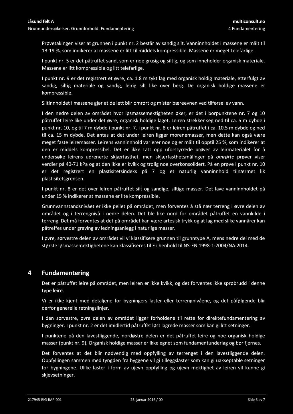 Jåsund felt A Grunnundersøkelser. Grunnforhold. Fundamentering multiconsult.no 4 Fundamentering Prøvetakingen viser at grunnen i punkt nr. 2 består av sandig silt.
