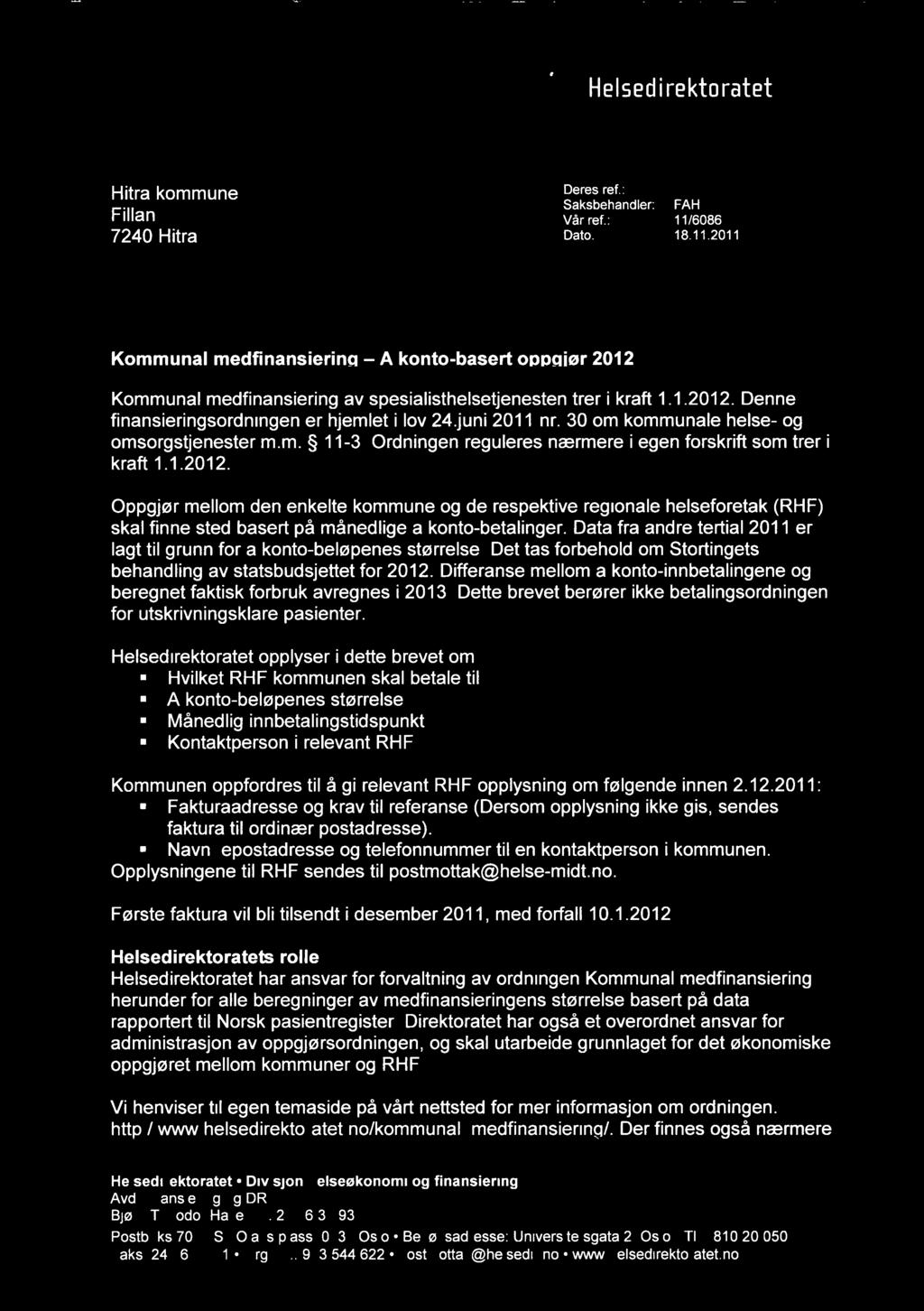 ,^, HITRA --KOMMUNE, Helsedirektoratet 2 Nov. 2011 Hitra kommune Fillan 7240 Hitra r tirtg Deres ref.: Saksbehandler: Vår ref.:11/6086 Dato:18.11.2011 FAH Kommunal medfinansierin A konto-basert o "ør 2012 Kommunal medfinansiering av spesialisthelsetjenesten trer i kraft 1.