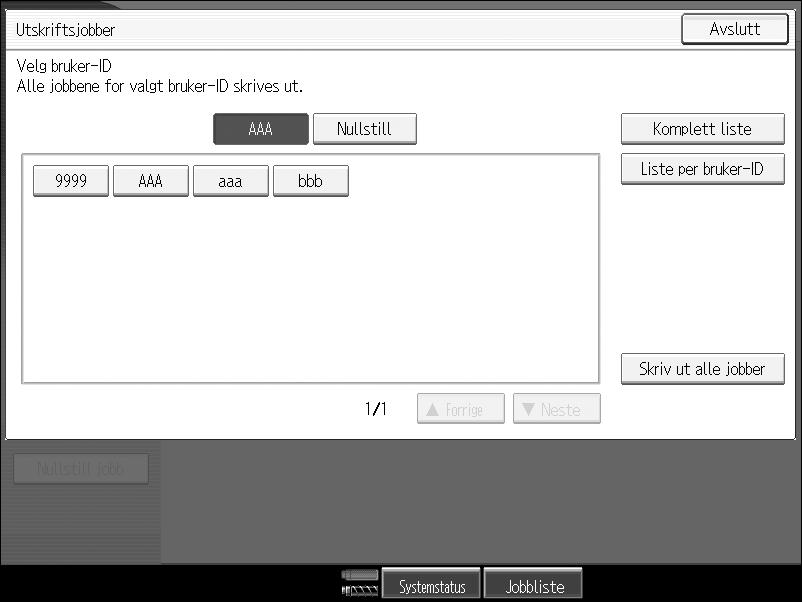 Skrive ut fra skjermen for jobber per bruker-id Skrive ut alle utskriftsjobber A Trykk på {Skriver}-tasten. Skriverskjermen vises.