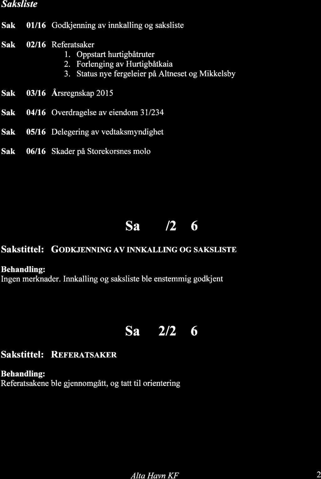 Saksliste Sak 01116 Godkjenning av innkalling og saksliste Sak 02116 Referatsaker 1. Oppstart hurtigbåtruter 2. Forlenging av Hurtigbätkaia 3.