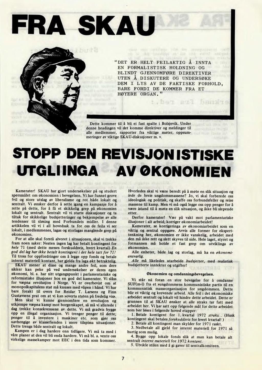 FRA SKAU "DET ER HELT FEILAKTIG Å INNTA EN FORMALISTISK HOLDNING OG BLINDT GJENNOMFØRE DIREKTIVER UTEN Å DISKUTERE OG UNDERSØKE DEM I LYS AV DE FAKTISKE FORHOLD, BARE FORDI DE KOMMER FRA ET HØYERE