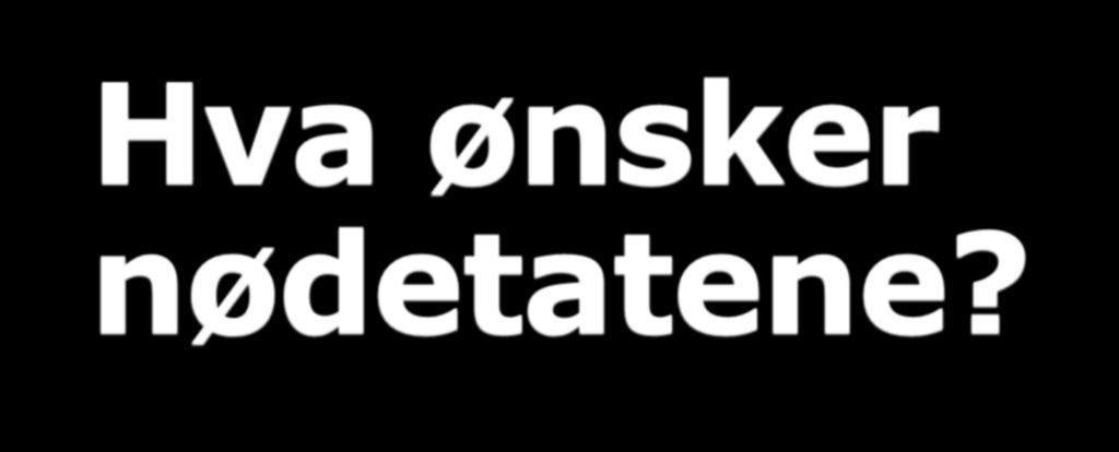 Hva ønsker nødetatene?