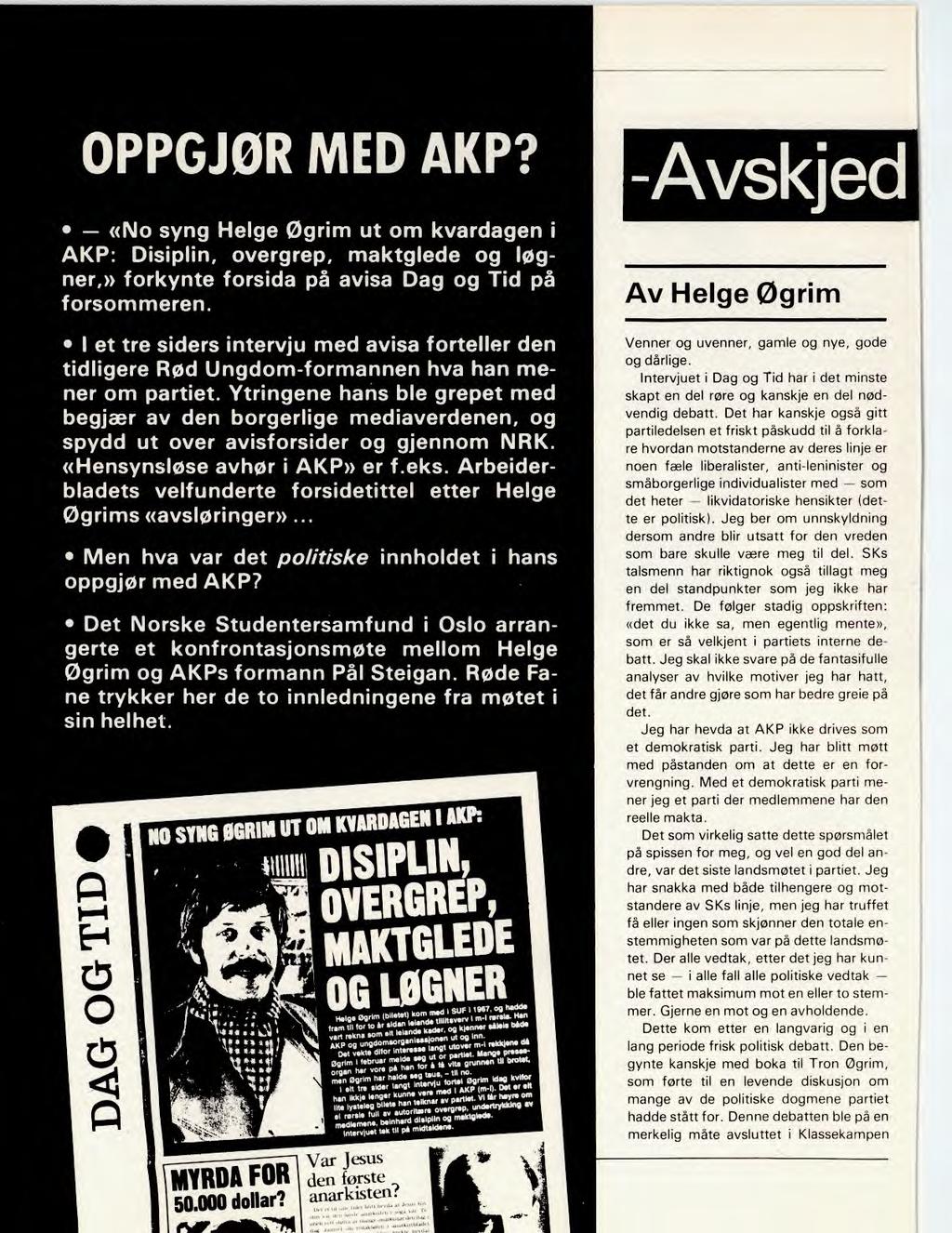 OPPGJØR MED AKP? «No syng Helge Øgrim ut om kvardagen i AKP: Disiplin, overgrep, maktglede og løgner,» forkynte forsida på avisa Dag og Tid på forsommeren.