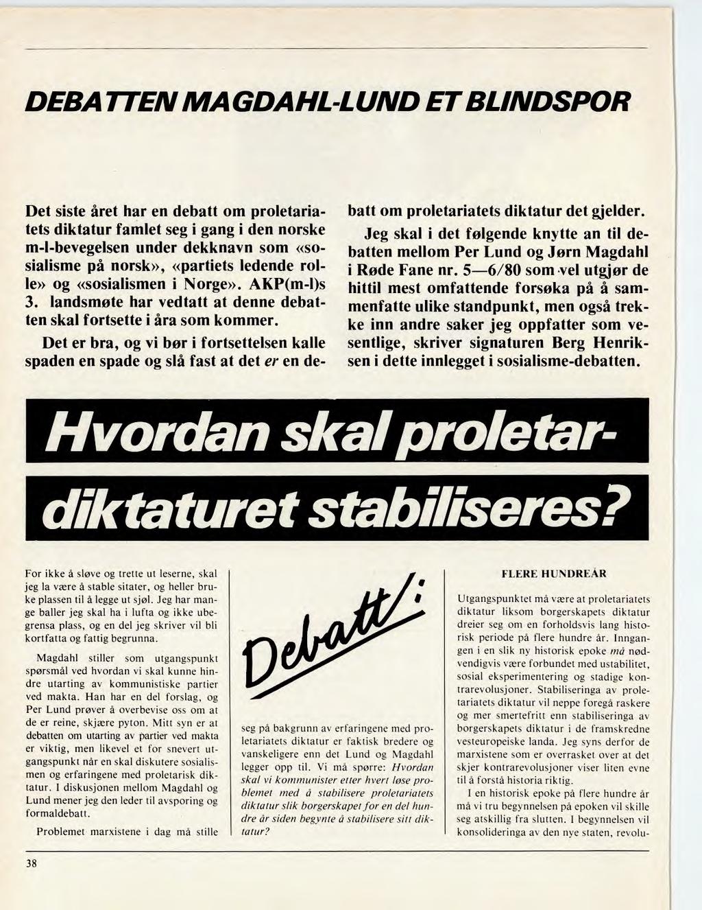 DEBATTEN MAGDAHL-LUND ET BLINDSPOR Det siste året har en debatt om proletariatets diktatur famlet seg i gang i den norske m-l-bevegelsen under dekknavn som «sosialisme på norsk», «partiets ledende