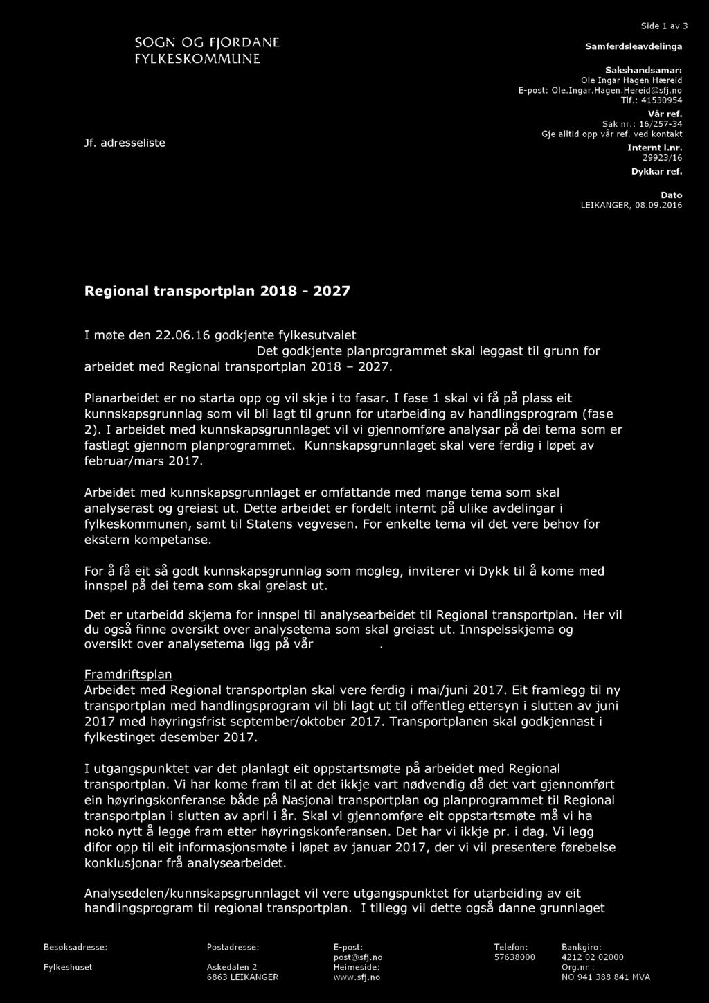 Samferdsleavdelinga Side 1 av 3 Jf. adresseliste Sakshandsamar: Ole Ingar Hagen Hæreid E - post: Ole.Ingar. Hagen. Hereid@sfj.no Tlf. : 41530954 Vår ref. Sak nr.: 16 / 257-34 Gje alltid opp vår ref.