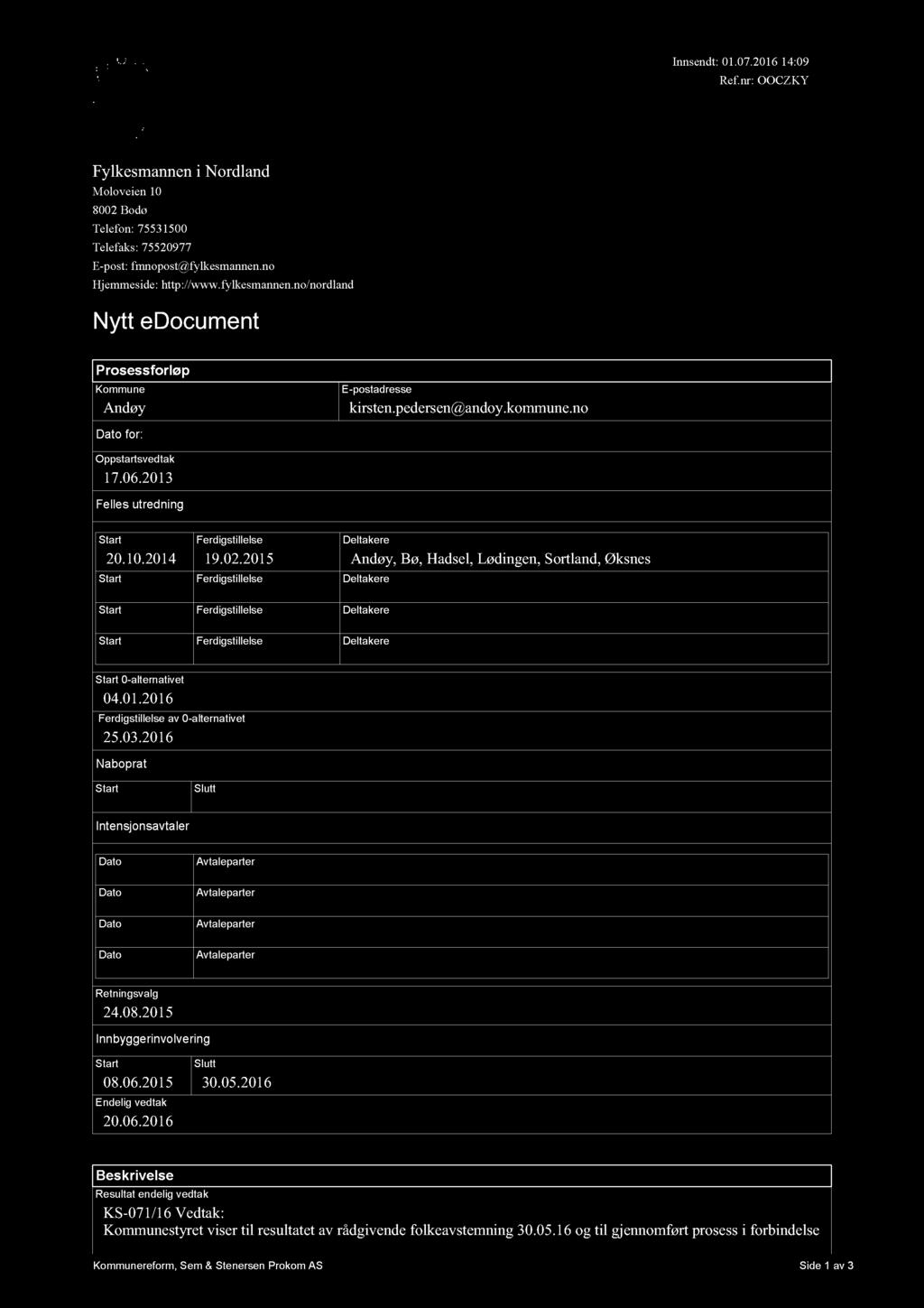 Innsendt: 01.07.2016 14:09 Ref.nr: OOCZKY Fylkesmannen i Nordland Moloveien 10 8002 Bodø Telefon: 75531500 Telefaks: 75520977 E-post: fmnopost@fylkesmannen.