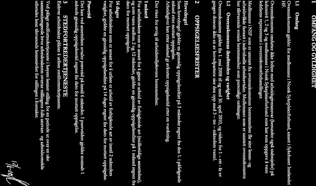 i OMFANG OG GYLDIGHET 1.1 Omfang Overenskomsten gjelder for medlemmer i Norsk Sykepleierforbund, ansatt i Sykehuset Innlandet HF.