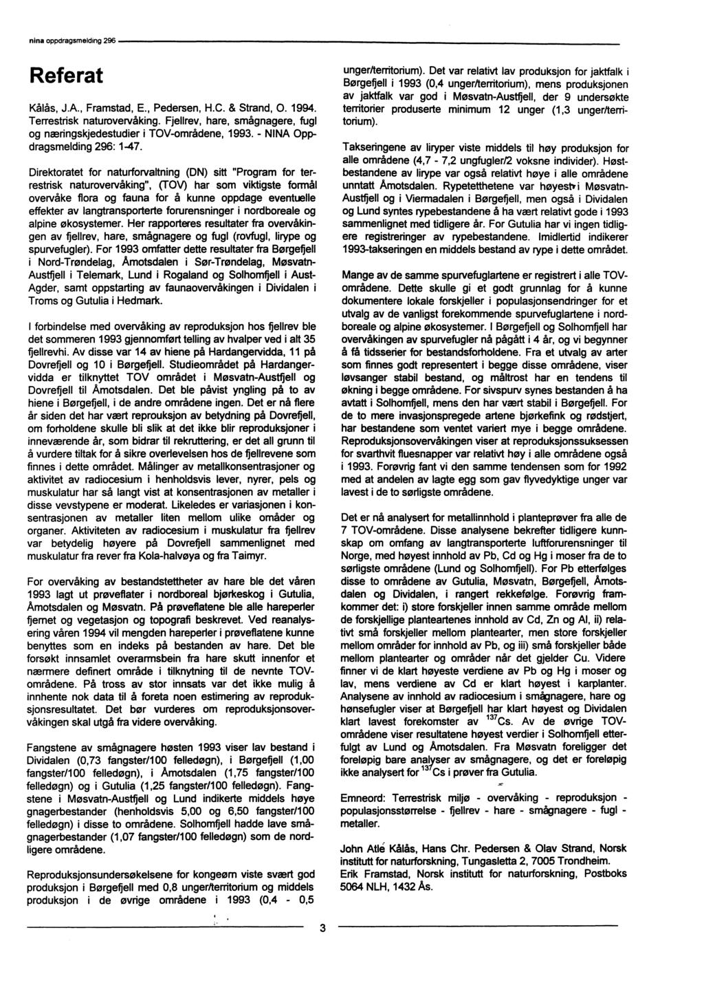 Referat Kålås, J.A., Framstad, E., Pedersen, H.C. & Strand, 0. 1994. Terrestrisk naturovervåking. Fjellrev, hare, smågnagere, fugl og næringskjedestudier i TOV-områdene, 1993.
