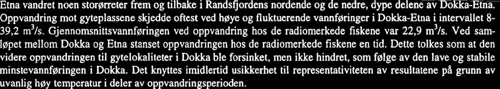 Til sammen 22 storørreter ble radiomerket, og 15 av disse vandret opp i elvene Dokka-Etna, Dokka og Etna.