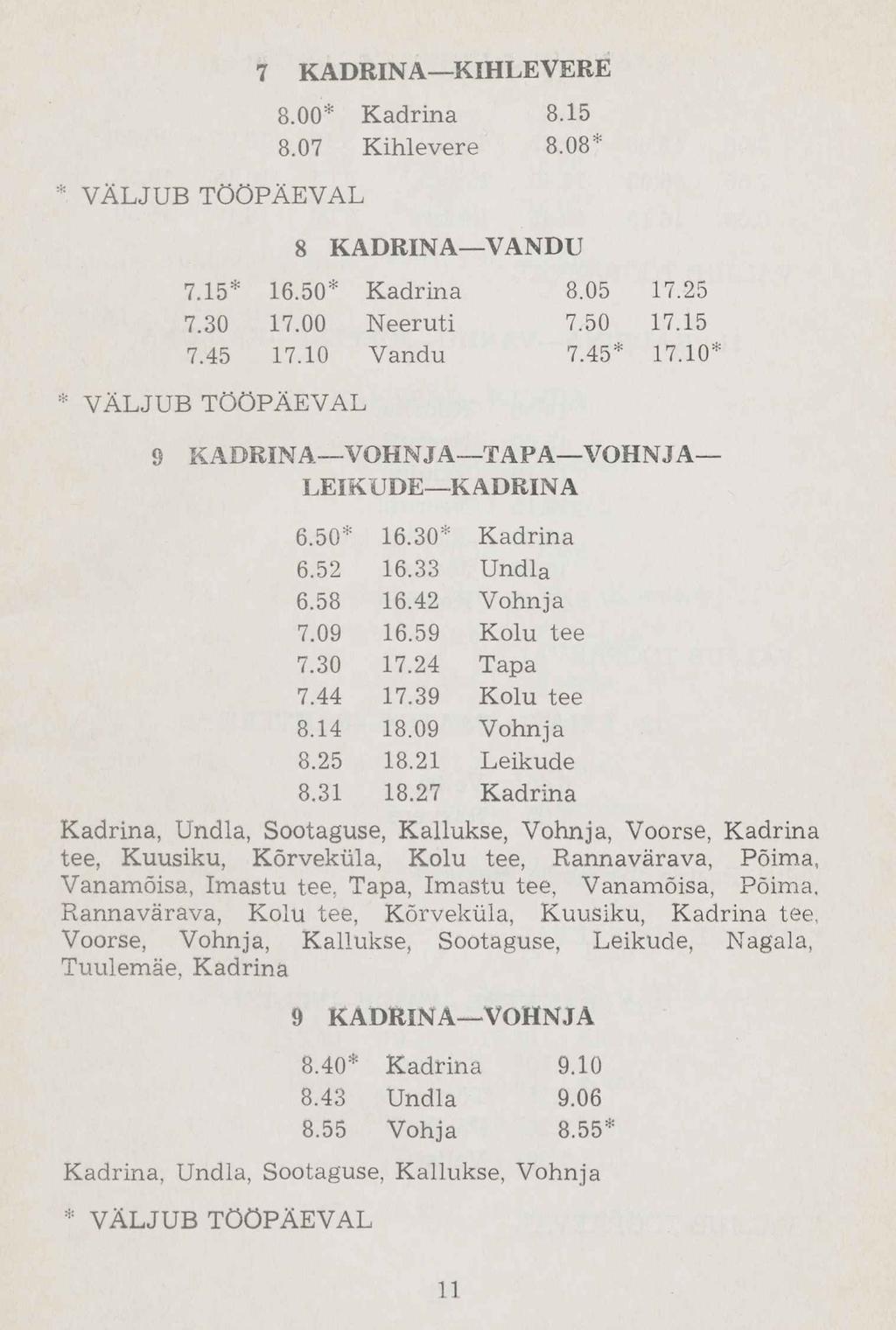 * VÄLJUB TÖÖPÄEVAL 8.00* Kadrina 8.15 8.07 Kihlevere 8.08:,: 8 KADRINA VANDU 7.15* 16.50* Kadrina 8.05 17.25 7.30 17.00 Neeruti 7.50 17.15 7.45 17.10 Vandu 7.45* 17.