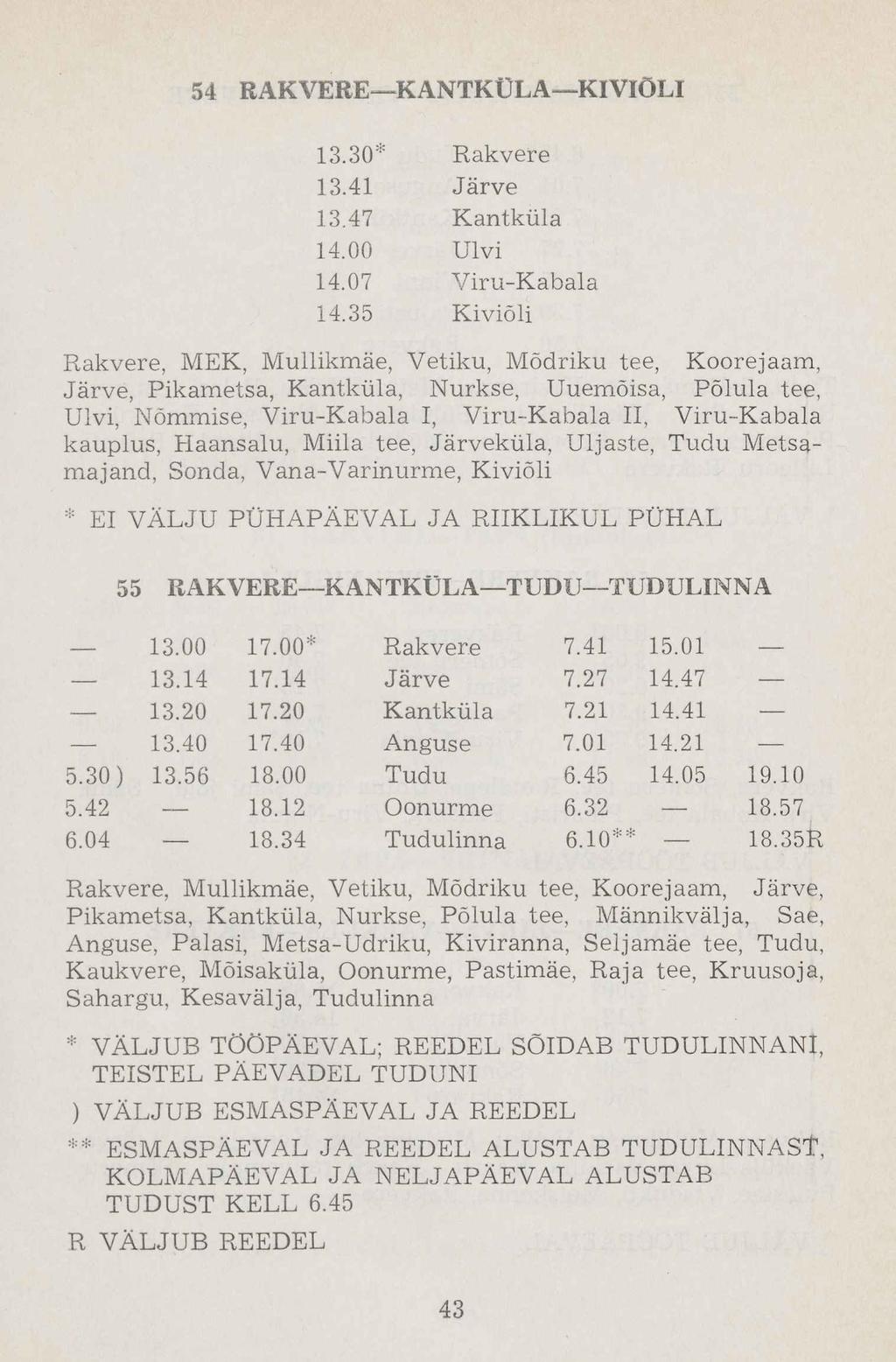 13.30* ** Rakvere 13.41 Järve 13.47 Kantküla 14.00 Ulvi 14.07 Viru-Kabala 14.