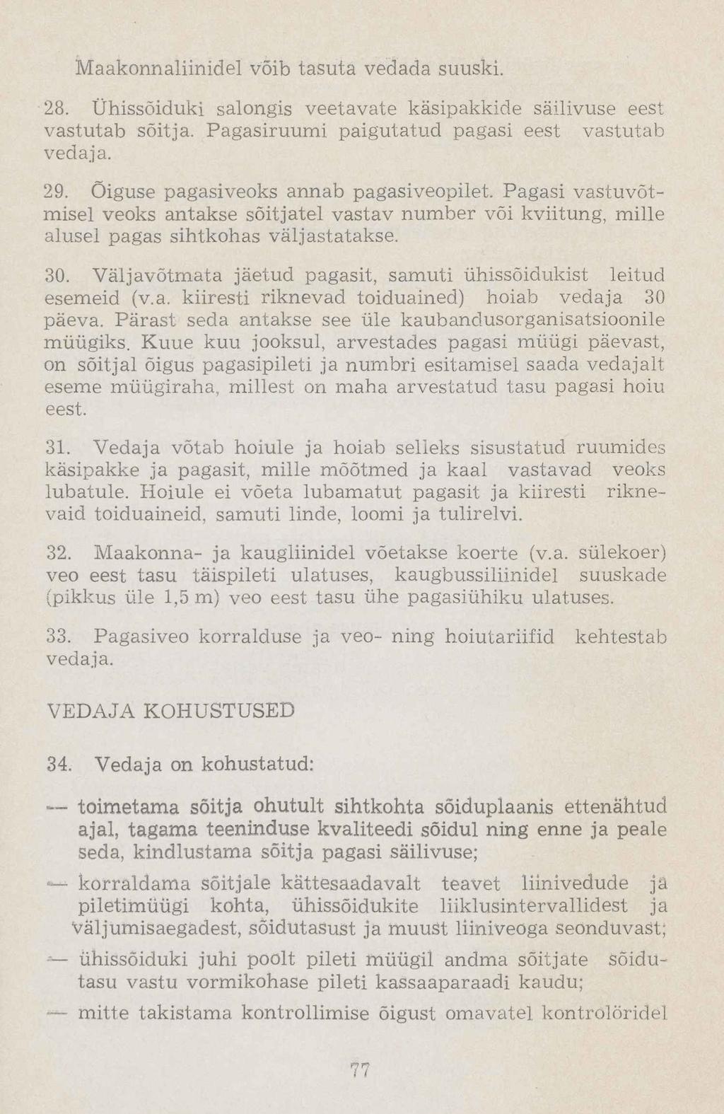 Maakonnaliinidel võib tasuta vedada suuski. 28. Ühissõiduki salongis veetavate käsipakkide säilivuse eest vastutab sõitja. Pagasiruumi paigutatud pagasi eest vastutab vedaja. 29.