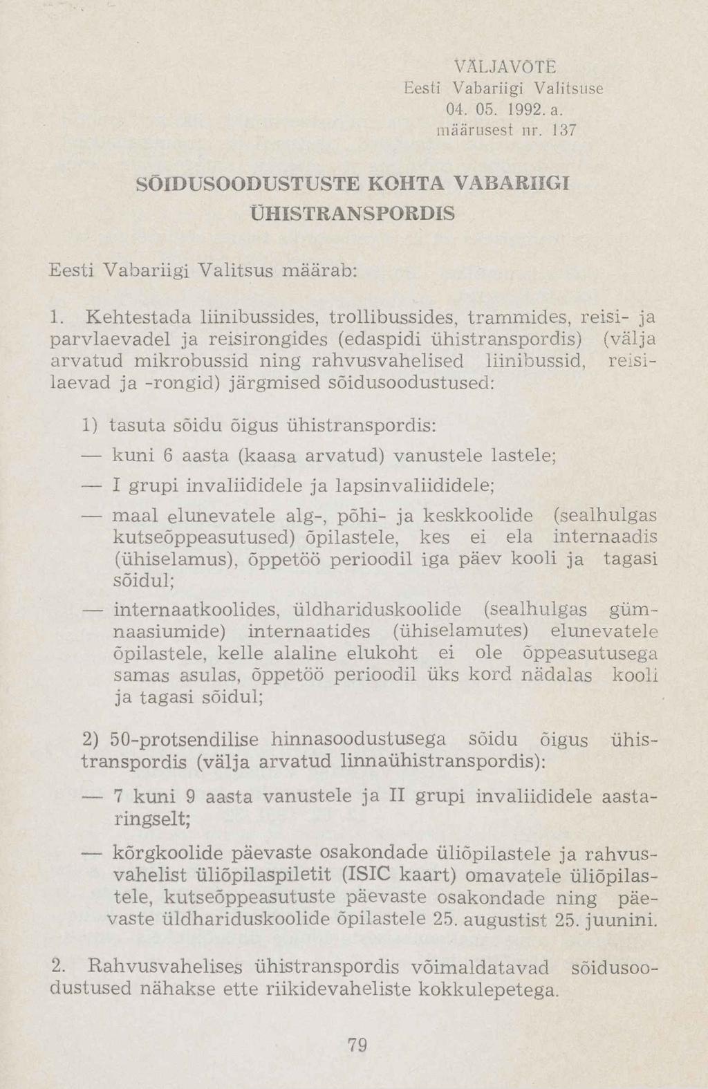 VÄLJAVÕTE Eesti Vabariigi Valitsuse 04. 05. 1992. a. määrusest nr. 137 SÕIDUSOODUSTUSTE KOHTA VABARIIGI ÜHISTRANSPORDIS Eesti Vabariigi Valitsus määrab: 1.