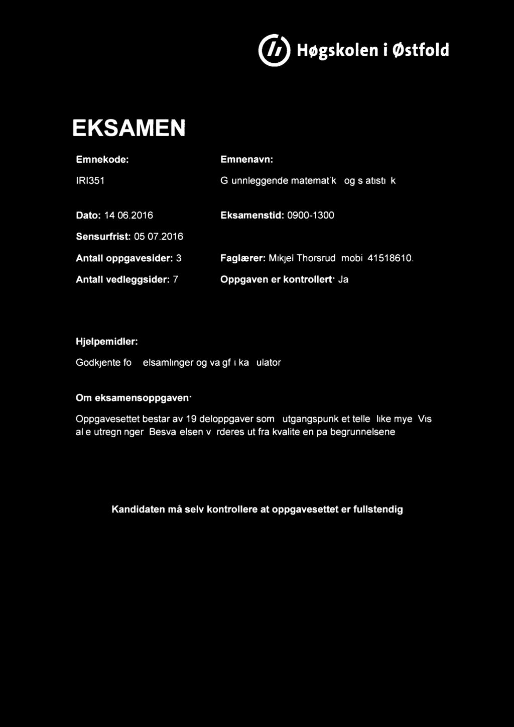 Høgskolen i østfold EKSAMEN Emnekode: IR13511 Emnenavn: Grunnleggende matematikk og statistikk Dato: 14.06.2016 Eksamenstid: 0900-1300 Sensurfrist: 05.07.