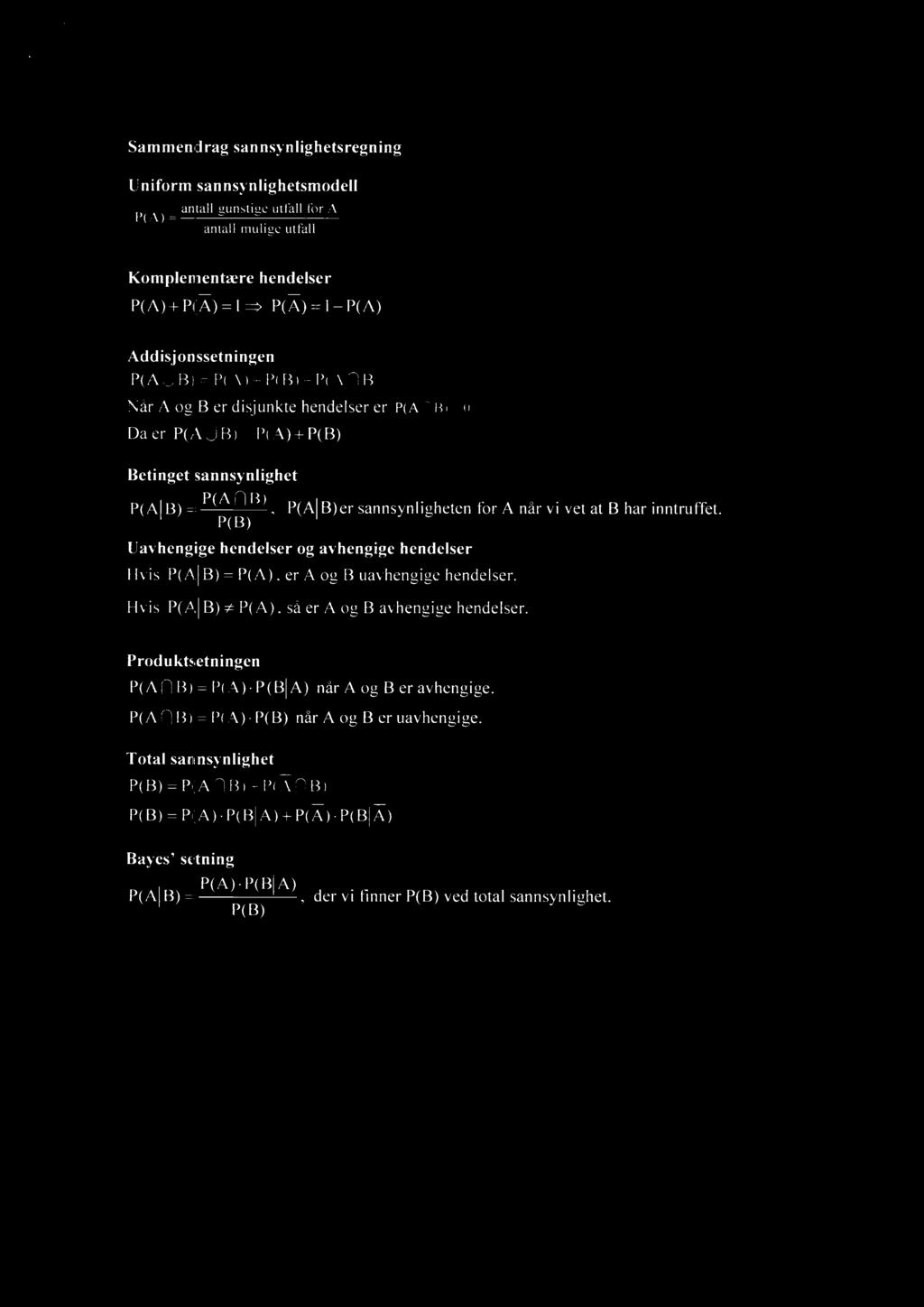 Sammendrag sannsynlighetsregning Uniform sannsynlighetsmodell antall gunstige utfall for A P(A) = antall mulige utfall Komplementære hendelser P(A)+ P(A) =1 = P(Å) =1 P(A) Addisjonssetningen P(A U B)