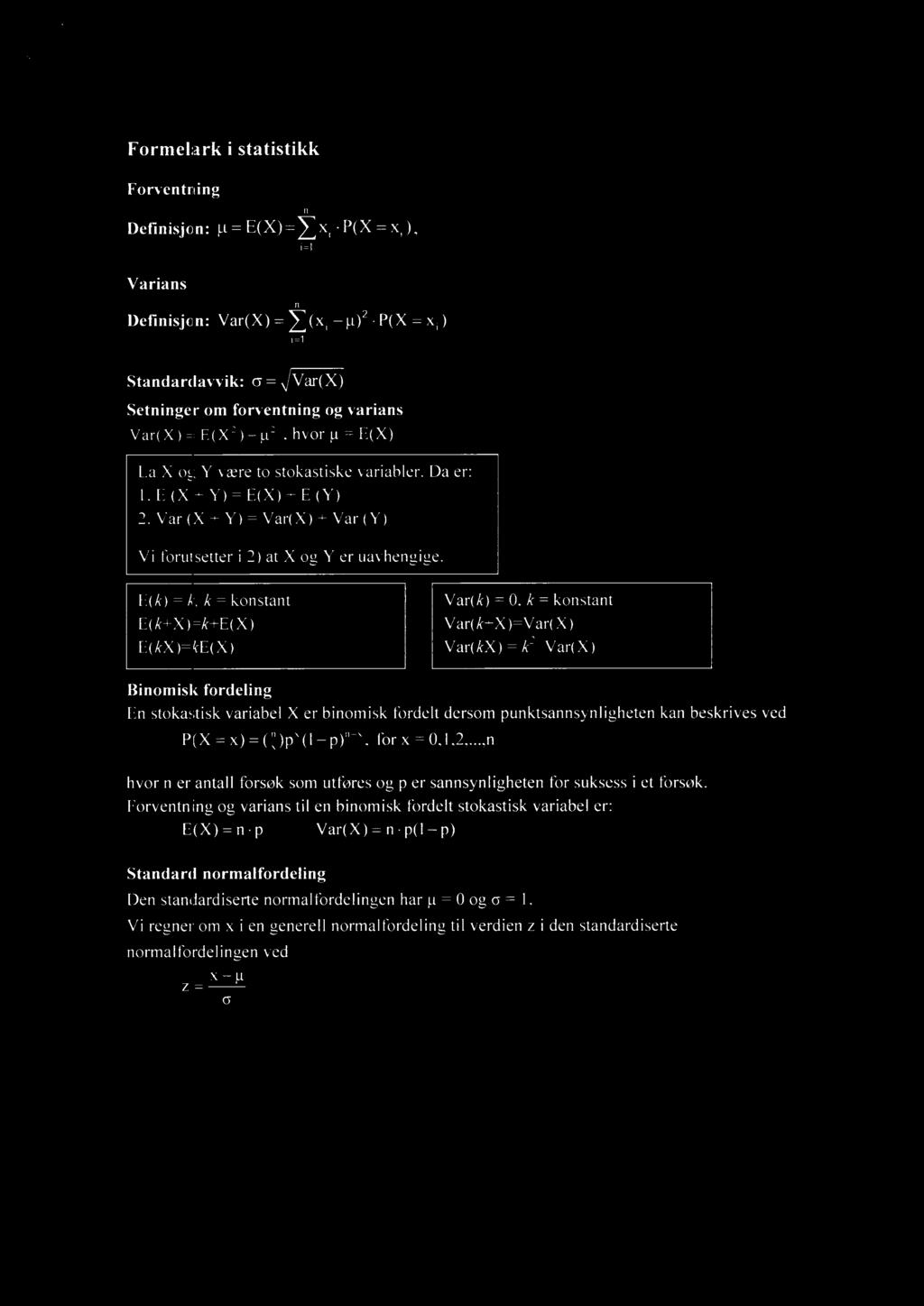 Formelark i statistikk Forventning Definisjon: g = E(X)= x; P(X = xi), Varians Definisjon: Var(X) = fl i=1 11)2P(X = xi) Standardavvik: = \ivar(x) Setninger om forventning og varians Var(X)= E(X2) g2