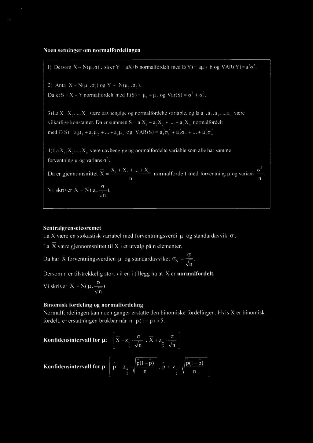 Noen setninger om normalfordelingen Dersom X N(g,cy), så er Y = ax+b normalfordelt med E(Y)= ai + b og VAR(Y)=a2a2.