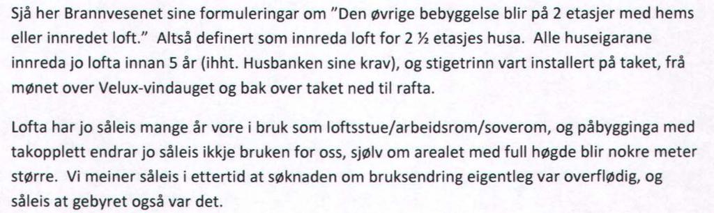 Den 26.08.2010 sendte klager inn kopi av byggetillatelsen fra 1986, samt Brannvesenet sine krav, med følgende kommentarer: Det vises for øvrig til klagen og tilsvaret i sin helhet. 4.