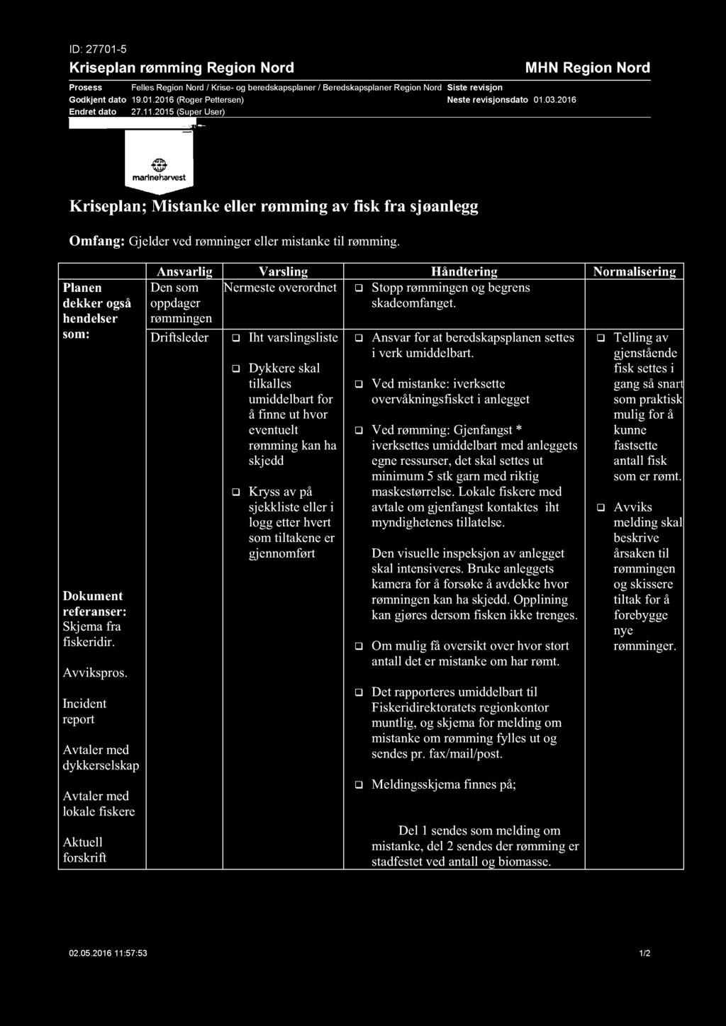 ID: 27701-5 Kriseplan rømming Region Nord Prosess Felles Region Nord / Krise - og beredskapsplaner / Ber edskapsplaner Region Nord Godkjent dato 19.01.2016 (Roger Pettersen) Endret dato 27.11.