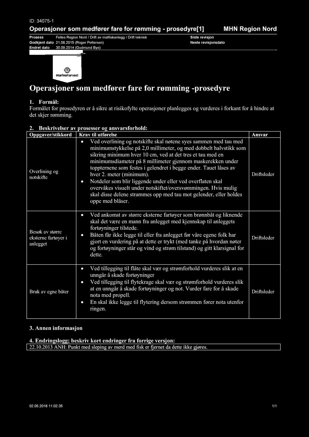 ID: 34075-1 Operasjoner som medfører fare for rømming - prosedyre[1] Prosess Felles Region Nord / Drift av matfiskanlegg / Drift teknisk Godkjent dato 21.08.2015 (Roger Pettersen) Endret dato 30.09.