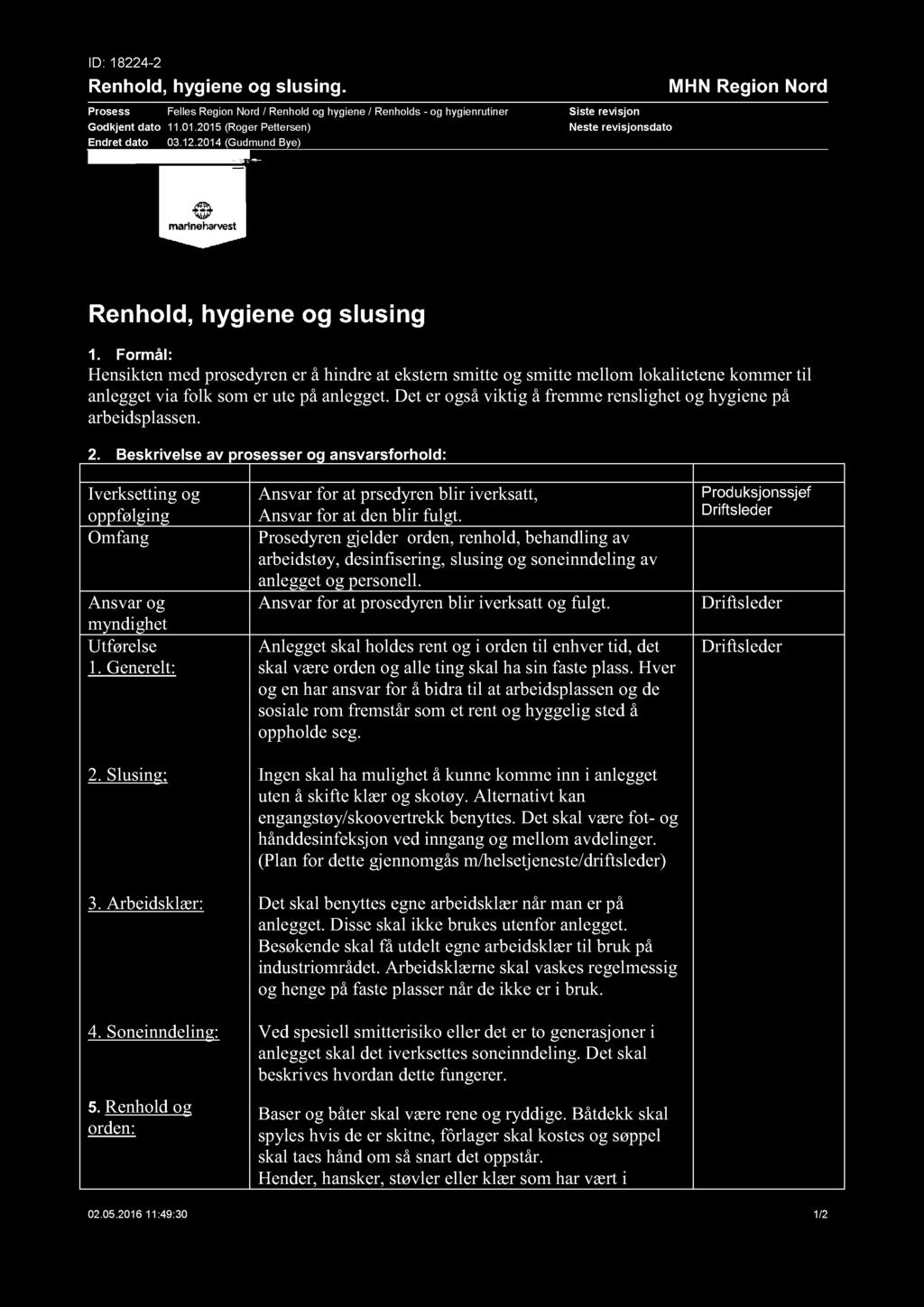 ID: 18224-2 Renhold, hygiene og slusing. Prosess Felles Region Nord / Renhold og hygiene / Renholds - og hygienrutiner Godkjent dato 11.01.2015 (Roger Pette rsen) Endret dato 03.12.