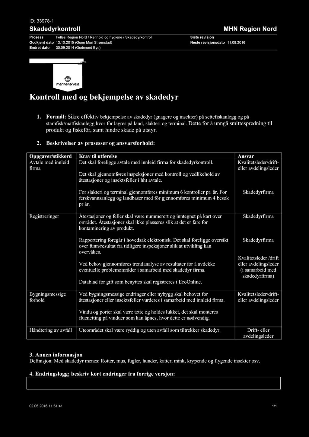 ID: 33978-1 Skadedyrkontroll Prosess Felles Region Nord / Renhold og hygiene / Skadedyrkontroll Godkjent dato 13.10.2015 (Gunn Mari Strømstad) Endret dato 30.09.