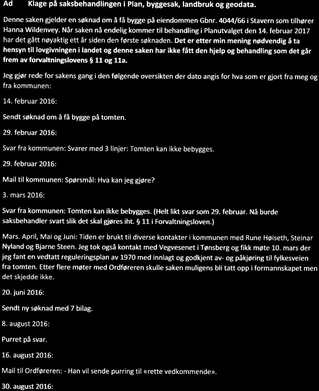 Denne saken gjelder en soknad om i fi bygge p5 eiendommen Gbnr. 4A44166 i Stavern som tilhorer Hanna Wildenvey. N6r saken ni endelig kommer til behandling i Planuwalget den!4. februar 2O1-l har det gdtt noyaktig ett 5r siden den forste soknaden.