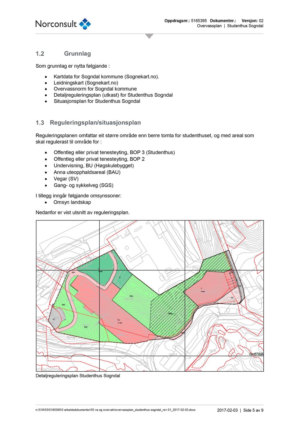 Grunnlag Som grunnlag er nytta følgjande : Kartdata for Sogndal kommune (Sognekart.no). Leidningskart (Sognekart.