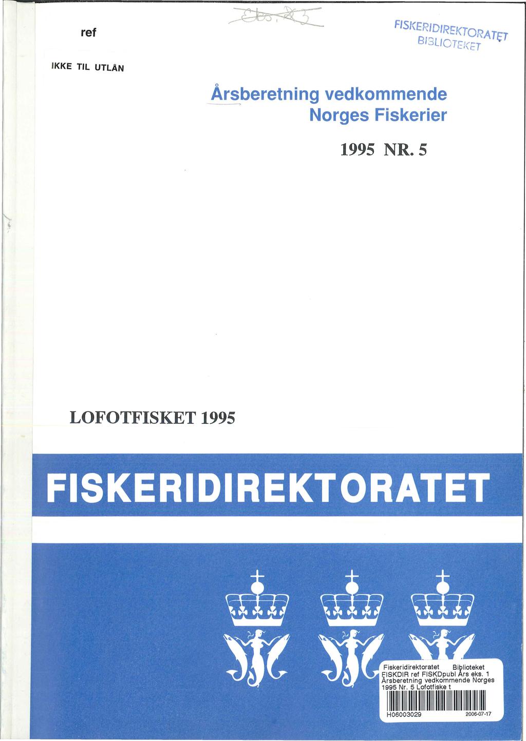 ref FISKERIDIREKTQn... I\:ATtT BIC5LIO Tr-,"r-T Cl\ C IKKE TIL UTLAN År_!beretn ing ved kmmende Nrges Fiskerier 1995 NR.