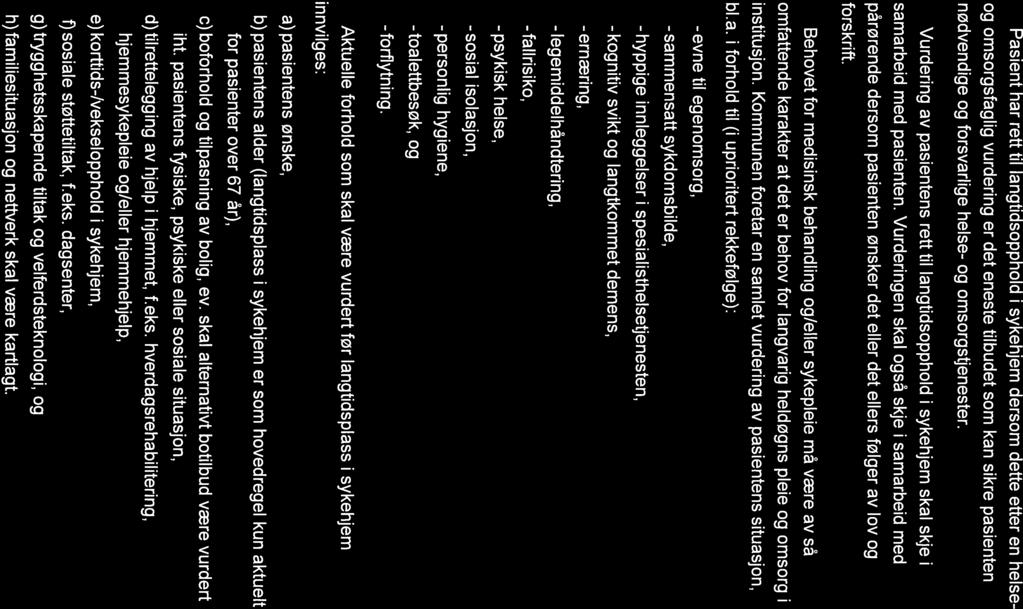 Lov... Forskrift om rett til langtidsopphold I sykehjem, Stavanger kommune, Rogaland - Side 3 av 6 Pasient har rett til Iangtidsopphold i sykehjem dersom dette etter en helse og omsorgsfaglig