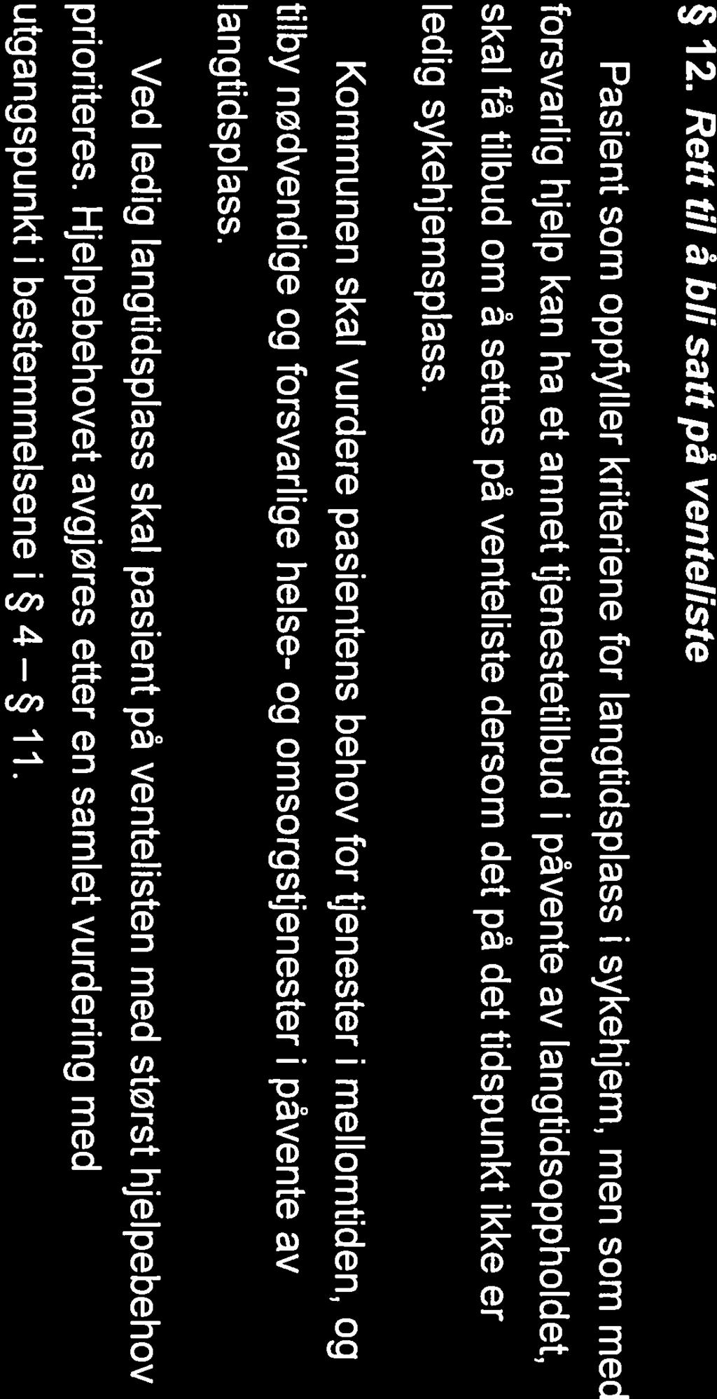 behandling er avsluttet, b) pasienten har behov for lindrende behandling (palliasjon) Ut over det som kan gis i ordinre sykehjemsavdelinger, og c) pasienten har kort forventet levetid (inntil 6