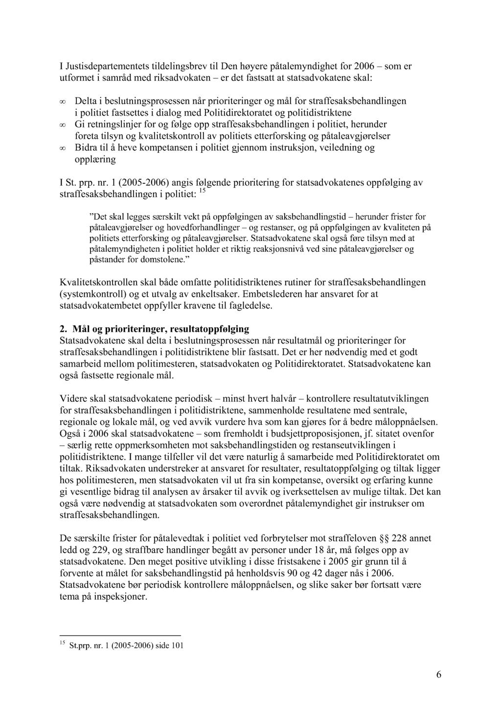 I Justisdepartementets tildelingsbrev til Den høyere påtalemyndighet for 2006 som er utformet i samråd med riksadvokaten er det fastsatt at statsadvokatene skal: c.